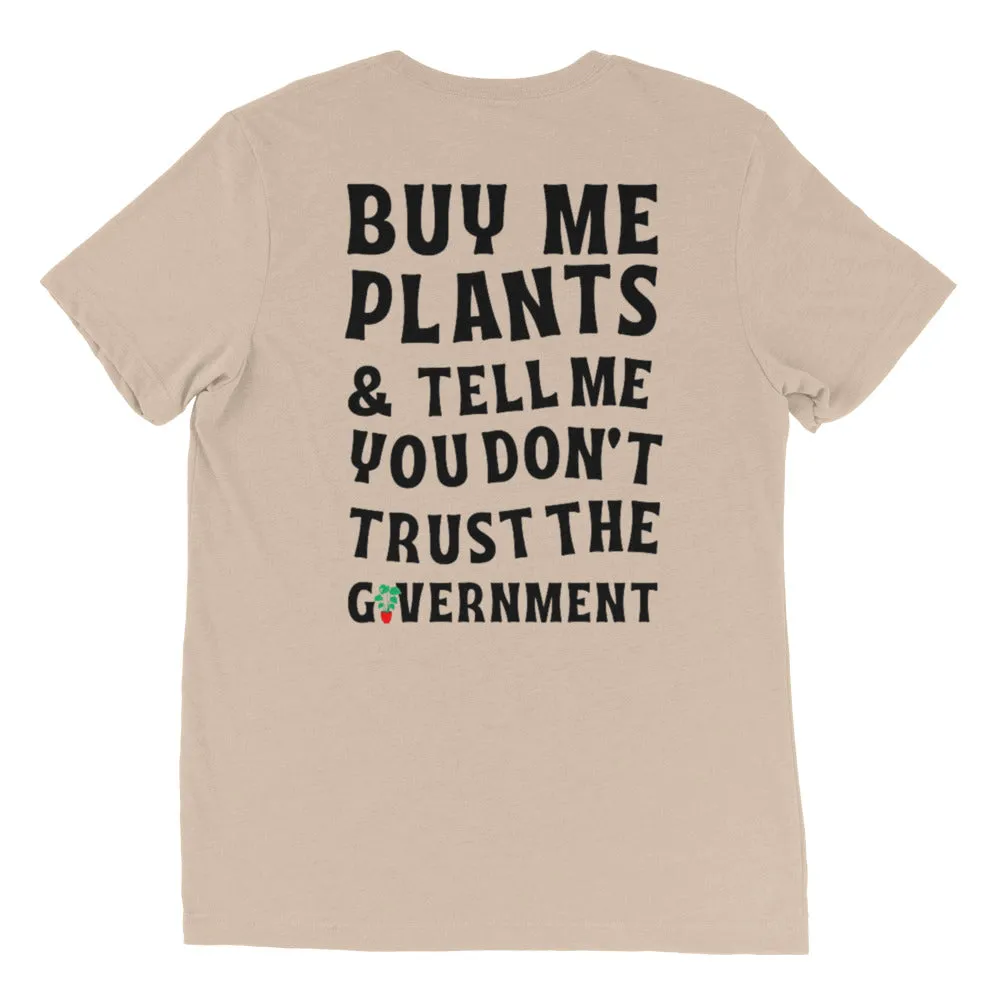 "Buy Me Plants & Tell Me You Don't Trust the Government" T-shirt