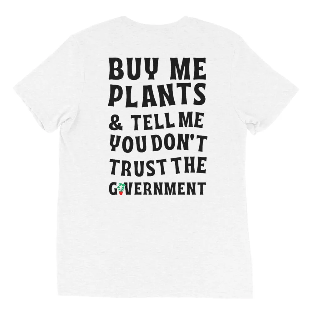 "Buy Me Plants & Tell Me You Don't Trust the Government" T-shirt