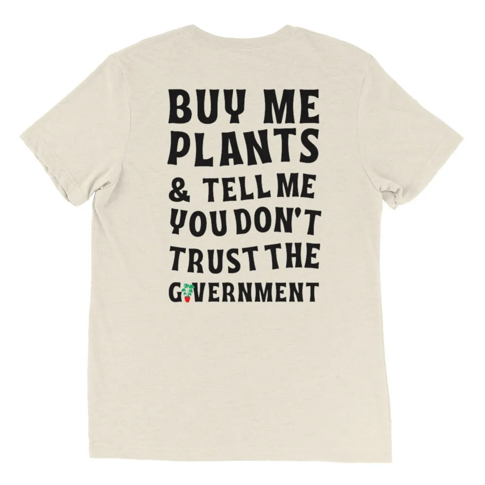 "Buy Me Plants & Tell Me You Don't Trust the Government" T-shirt