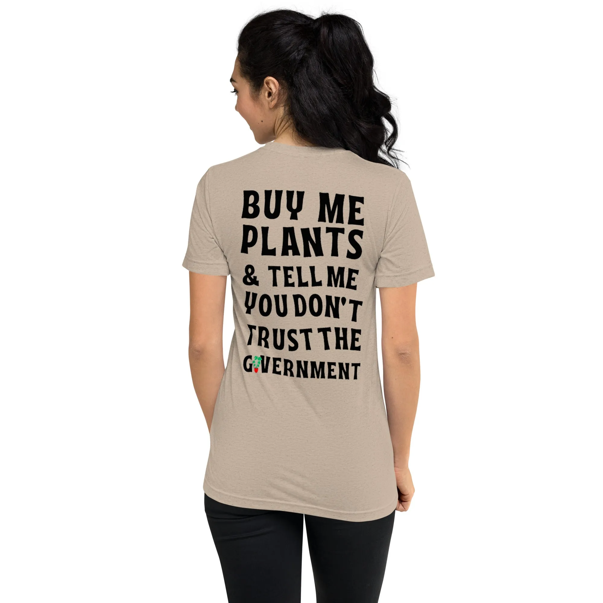 "Buy Me Plants & Tell Me You Don't Trust the Government" T-shirt